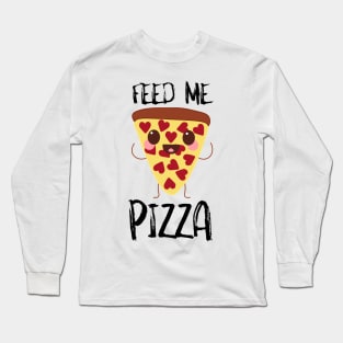 Feed Me Pizza Long Sleeve T-Shirt
